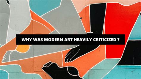 why was modern art heavily criticized? exploring the complexities behind the backlash